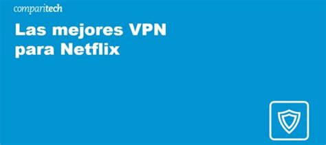 Las Mejores VPN Para Netflix (Probadas en 2024).